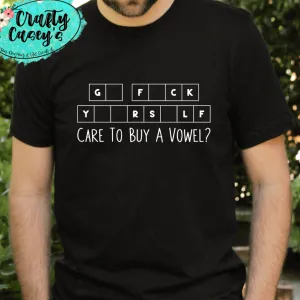 G- F--K Y--R S-LF Care To Buy A Vowel- Funny Men's Unisex-t-shirts by Crafty Casey's